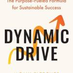 Dynamic Drive: The Purpose-Fueled Formula for Sustainale Success