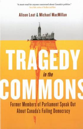 Tragedy in the Commons: Former Members of Parliament Speak Out About Canada’s Failing Democracy