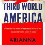 Third World America: How Our Politicians Are Abandoning the Middle Class and Betraying the American Dream