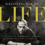 Wrestling for My Life: The Legend, the Reality, and the Faith of a WWE Superstar