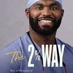 The 2% Way: How a Philosophy of Small Improvements Took Me to Oxford, the NFL, and Neurosurgery