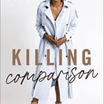 Killing Comparison: Reject the Lie You Aren't Good Enough and Live Confident in Who God Made You to e