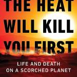 The Heat Will Kill You First: Life and Death on a Scorched Planet
