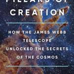 Pillars of Creation: How the James We Telescope Unlocked the Secrets of the Cosmos