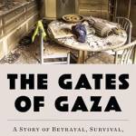The Gates of Gaza: A Story of etrayal, Survival, and Hope in Israel’s orderlands