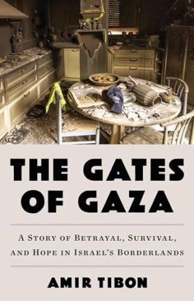 The Gates of Gaza: A Story of etrayal, Survival, and Hope in Israel’s orderlands