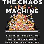 The Chaos Machine: The Inside Story of How Social Media Rewired Our Minds and Our World