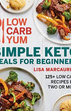 Simple Keto Meals for Beginners: 125+Low Carb Recipes for Two or More (Low Carb Yum)