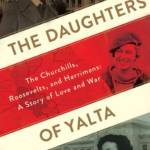 The Daughters Of Yalta: The Churchills, Roosevelts, and Harrimans: A Story of Love and War