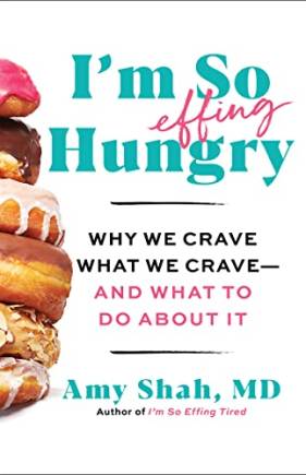 I'm So Effing Hungry: Why We Crave What We Crave-And What to Do Aout It