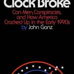 When the Clock roke: Con Men, Conspiracists, and How America Cracked Up in the Early 1990s