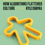 Filterworld: How Algorithms Flattened Culture