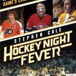 Hockey Night Fever: Mullets, Mayhem, and the Game's Coming of Age in the 1970s