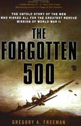 The Forgotten 500: The Untold Story of the Men Who Risked All for the Greatest Rescue Mission of World War II