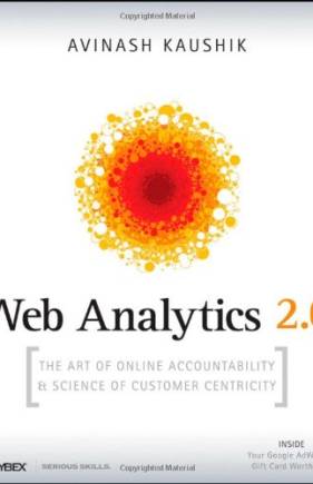 Web Analytics 2.0: TThe Art of Online Accountability and Science of Customer Centricity