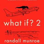 What If? 2: Additional Serious Scientific Answers to Asurd Hypothetical Questions