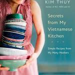 Secrets from My Vietnamese Kitchen: Simple Recipes and Stories from an Inspired Life