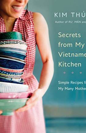 Secrets from My Vietnamese Kitchen: Simple Recipes and Stories from an Inspired Life