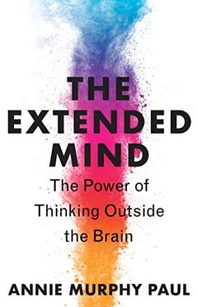 The Extended Mind: The Power of Thinking Outside the Brain