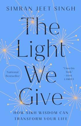 The Light We Give: How Sikh Wisdom Can Transform Your Life
