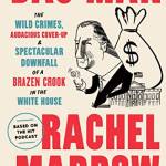Bag Man: The Wild Crimes, Audacious Cover-Up, and Spectacular Downfall  of a razen Crook in the White House