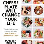 That Cheese Plate Will Change Your Life: Creative Gatherings and Self-Care With the Cheese By Numbers Method