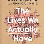The Lives We Actually Have: 100 lessings for Imperfect Days