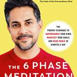 The 6 Phase Meditation Method: The Proven Technique to Supercharge Your Mind, Manifest Your Goals, and Make Magic in Minutes a Day