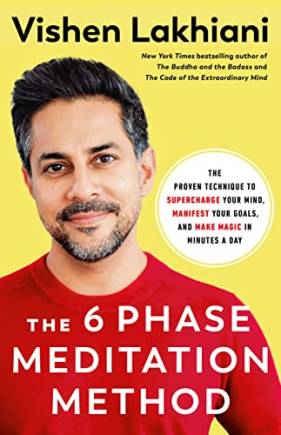 The 6 Phase Meditation Method: The Proven Technique to Supercharge Your Mind, Manifest Your Goals, and Make Magic in Minutes a Day