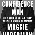 Confidence Man: The Making of Donald Trump and the reaking of America