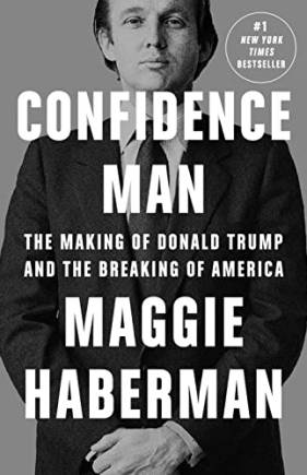 Confidence Man: The Making of Donald Trump and the reaking of America