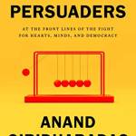 The Persuaders: At the Front Lines of the Fight for Hearts, Minds, and Democracy