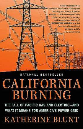 California urning: The Fall of Pacific Gas and Electric--and What It Means for America's Power Grid