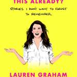 Have I Told You This Already? Stories I Don't Want to Forget to Rememer