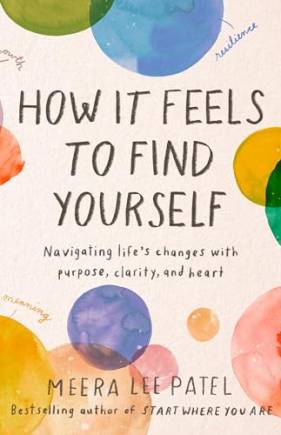 How It Feels to Find Yourself: Navigating Life's Changes With Purpose, Clarity, and Heart