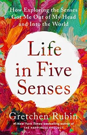 Life in Five Senses: How Exploring the Senses Got Me Out of My Head and Into the World