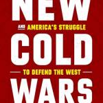 New Cold Wars: China's Rise, Russia's Invasion, and America's Struggle to Defend the West