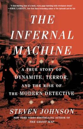 The Infernal Machine: A True Story of Dynamite, Terror, and the Rise of the Modern Detective