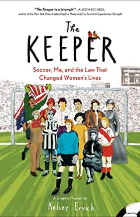 The Keeper: Soccer, Me, and the Law That Changed Women's Lives
