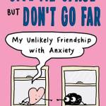 Give Me Space ut Don't Go Far: My Unlikely Friendship With Anxiety