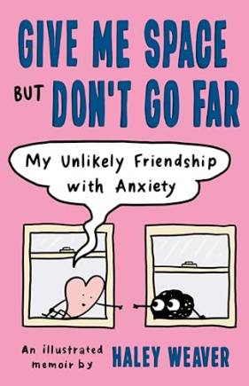 Give Me Space ut Don't Go Far: My Unlikely Friendship With Anxiety