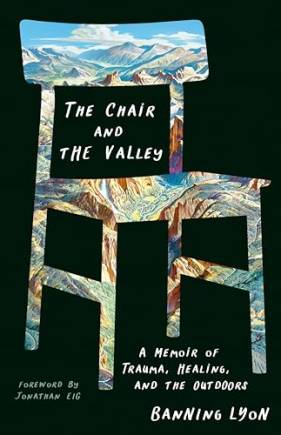 The Chair and the Valley: A Memoir of Trauma, Healing, and the Outdoors