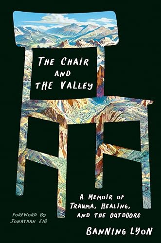 The Chair and the Valley: A Memoir of Trauma, Healing, and the Outdoors