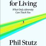 Lessons for Living: What Only Adversity Can Teach You