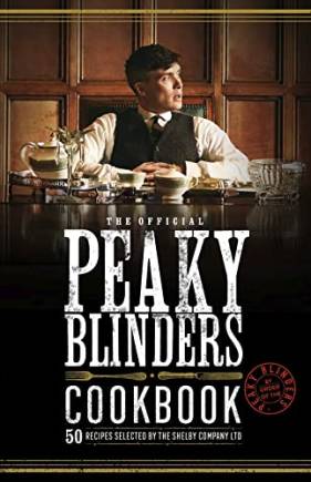 The Official Peaky Blinders Cookbook: 50 Recipes Selected by The Shelby Company Ltd (Peaky Blinders)