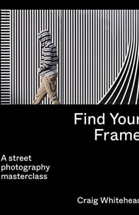 Find Your Frame: A Street Photography Masterclass