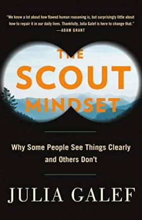 The Scout Mindset: Why Some People See Things Clearly and Others Don't