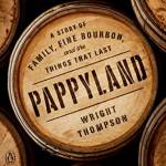 Pappyland: A Story of Family, Fine Bourbon, and the Things That Last