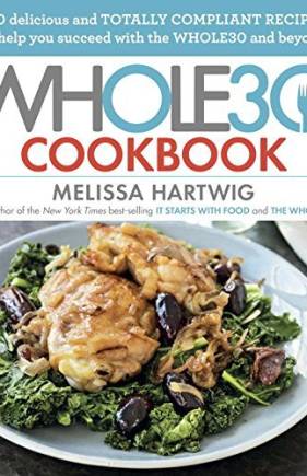 The Whole30 Cookbook: 150 Delicious and Totally Compliant Recipes to Help You Succeed with the Whole30 and Beyond