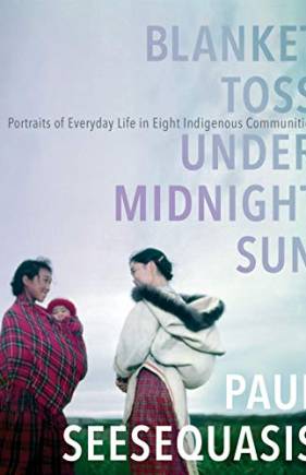 Blanket Toss Under Midnight Sun: Portraits of Everyday Life in Eight Indigenous Communities